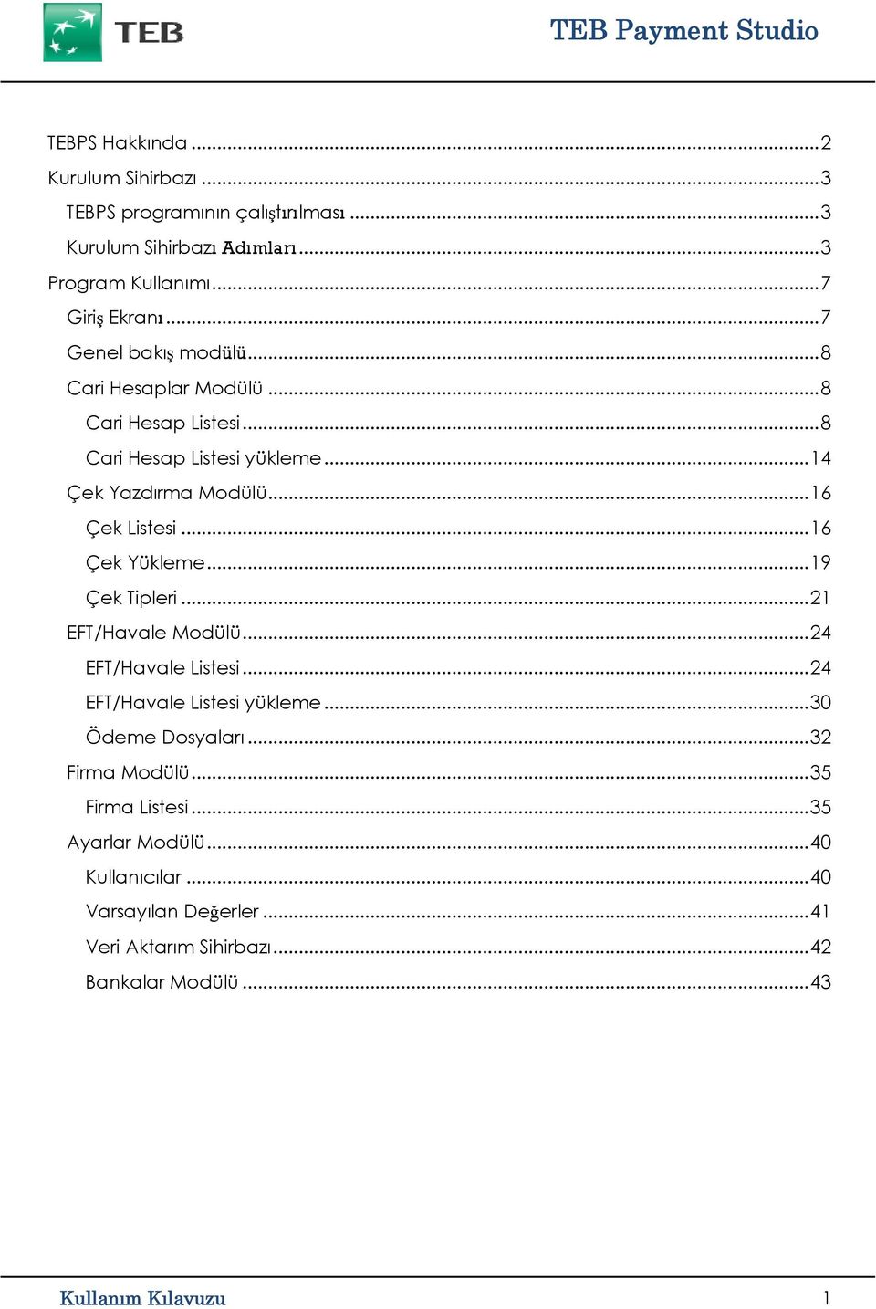 .. 16 Çek Yükleme... 19 Çek Tipleri... 21 EFT/Havale Modülü... 24 EFT/Havale Listesi... 24 EFT/Havale Listesi yükleme... 30 Ödeme Dosyaları.