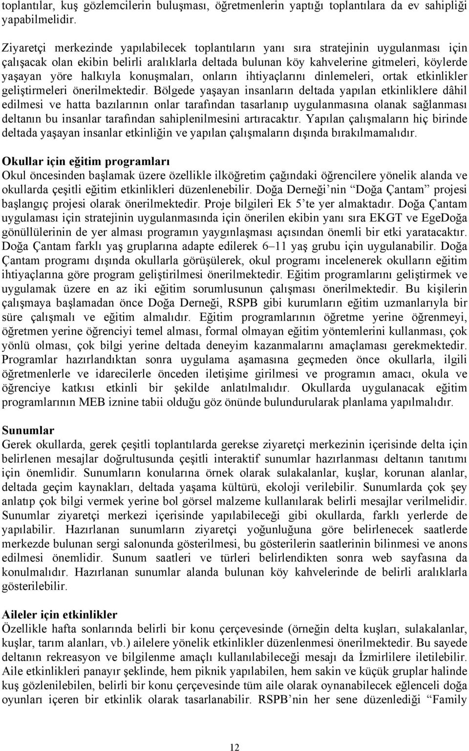 halkıyla konuşmaları, onların ihtiyaçlarını dinlemeleri, ortak etkinlikler geliştirmeleri önerilmektedir.