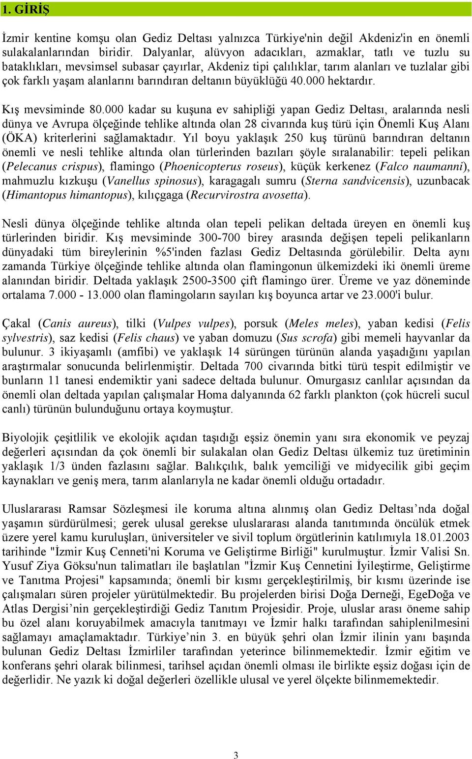 deltanın büyüklüğü 40.000 hektardır. Kış mevsiminde 80.