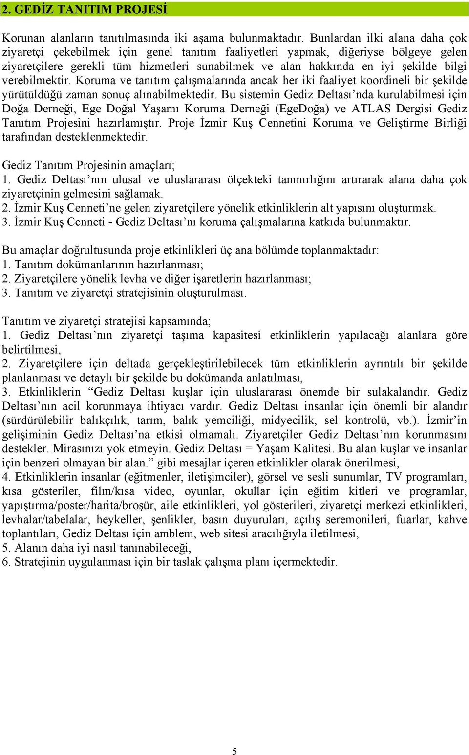 bilgi verebilmektir. Koruma ve tanıtım çalışmalarında ancak her iki faaliyet koordineli bir şekilde yürütüldüğü zaman sonuç alınabilmektedir.