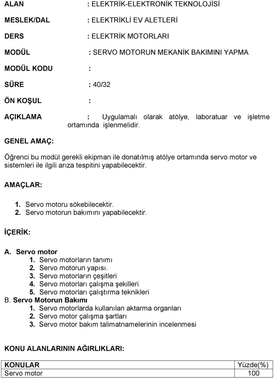 Servo motoru sökebilecektir. 2. Servo motorun bakımını yapabilecektir. İÇERİK: A. Servo motor 1. Servo motorların tanımı 2. Servo motorun yapısı. 3. Servo motorların çeşitleri 4.