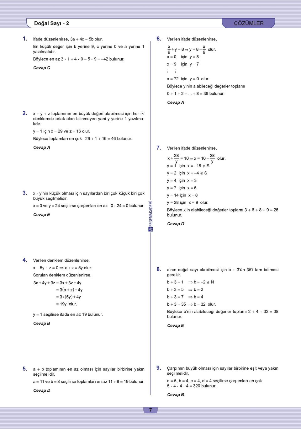 Cevap A 2. x + y + z toplamının en büyük değeri alabilmesi için her iki denklemde ortak olan bilinmeyen yani y yerine 1 yazılmalıdır. y = 1 için x = 29 ve z = 16 olur.