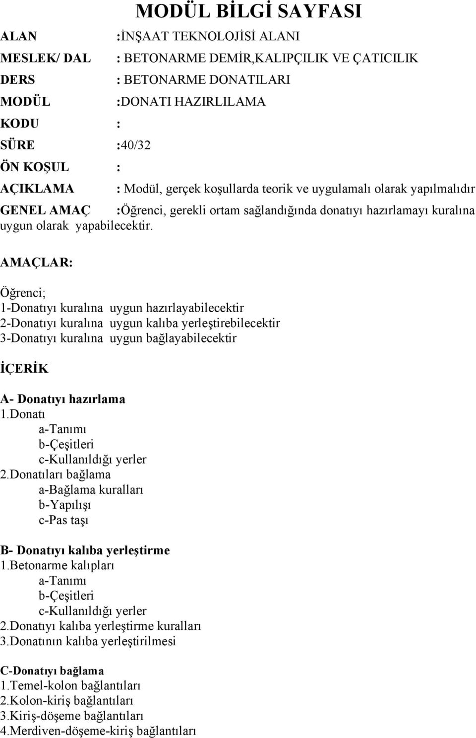 AMAÇLAR: Öğrenci; 1-Donatıyı kuralına uygun hazırlayabilecektir 2-Donatıyı kuralına uygun kalıba yerleştirebilecektir 3-Donatıyı kuralına uygun bağlayabilecektir İÇERİK A- Donatıyı hazırlama 1.