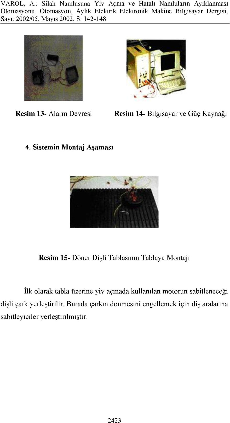 olarak tabla üzerine yiv açmada kullanılan motorun sabitleneceği dişli çark