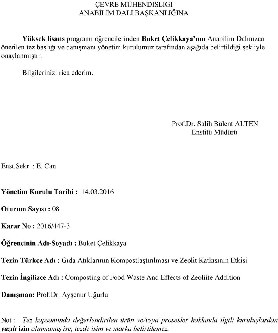 2016 Oturum Sayısı : 08 Karar No : 2016/447-3 Öğrencinin Adı-Soyadı : Buket Çelikkaya Tezin Türkçe Adı : Gıda Atıklarının Kompostlaştırılması ve Zeolit Katkısının Etkisi Tezin İngilizce Adı