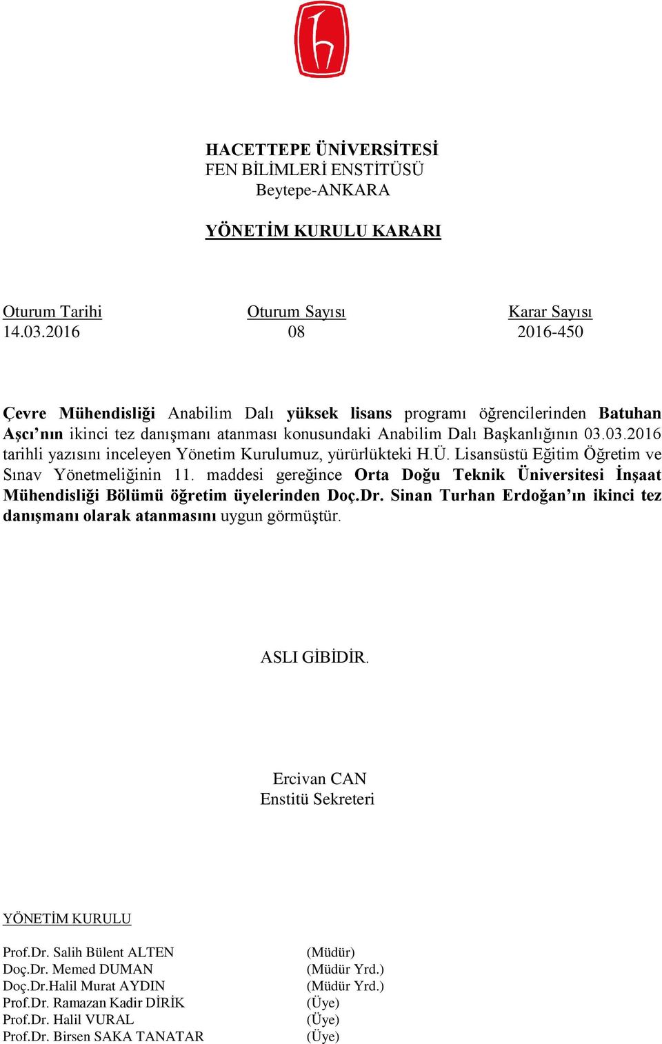 atanması konusundaki Anabilim Dalı Başkanlığının 03.03.2016 tarihli yazısını inceleyen Yönetim Kurulumuz, yürürlükteki H.Ü.