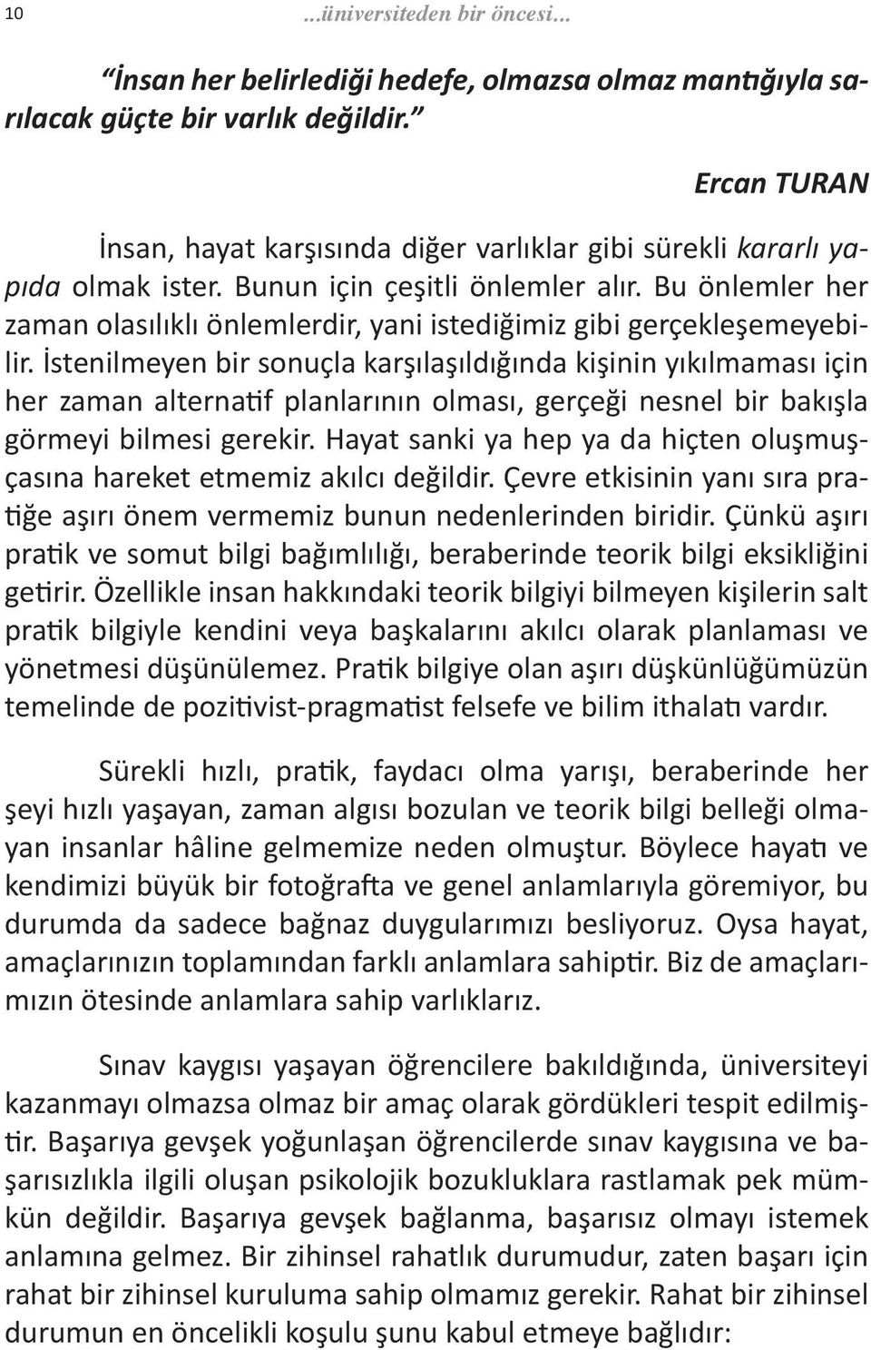 Bu önlemler her zaman olasılıklı önlemlerdir, yani istediğimiz gibi gerçekleşemeyebilir.