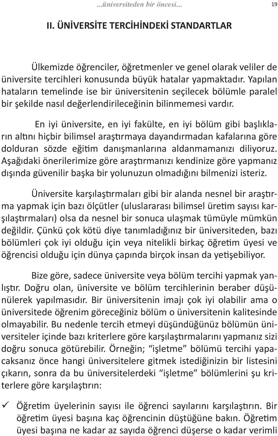 En iyi üniversite, en iyi fakülte, en iyi bölüm gibi başlıkların altını hiçbir bilimsel araştırmaya dayandırmadan kafalarına göre dolduran sözde eğitim danışmanlarına aldanmamanızı diliyoruz.