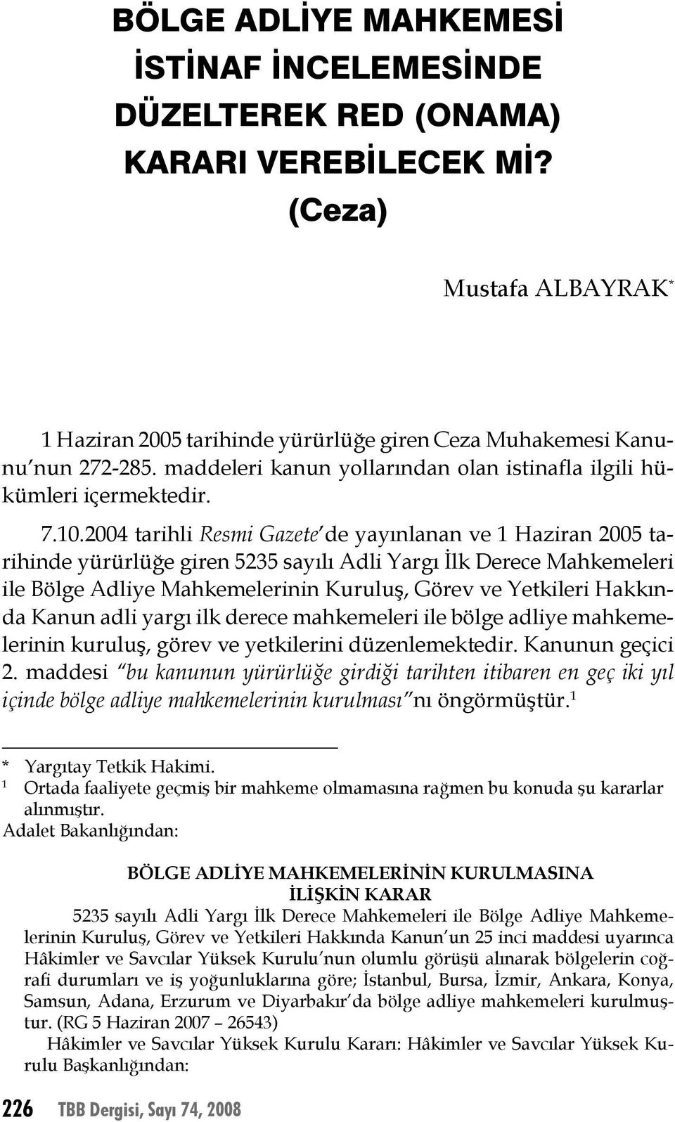 2004 tarihli Resmi Gazete de yayınlanan ve 1 Haziran 2005 tarihinde yürürlüğe giren 5235 sayılı Adli Yargı İlk Derece Mahkemeleri ile Bölge Adliye Mahkemelerinin Kuruluş, Görev ve Yetkileri Hakkında