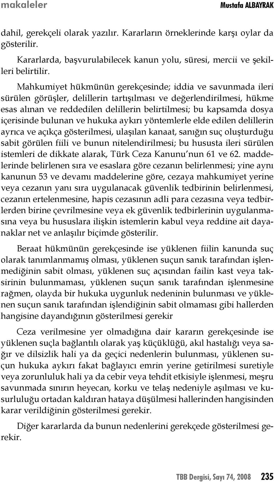 içerisinde bulunan ve hukuka aykırı yöntemlerle elde edilen delillerin ayrıca ve açıkça gösterilmesi, ulaşılan kanaat, sanığın suç oluşturduğu sabit görülen fiili ve bunun nitelendirilmesi; bu