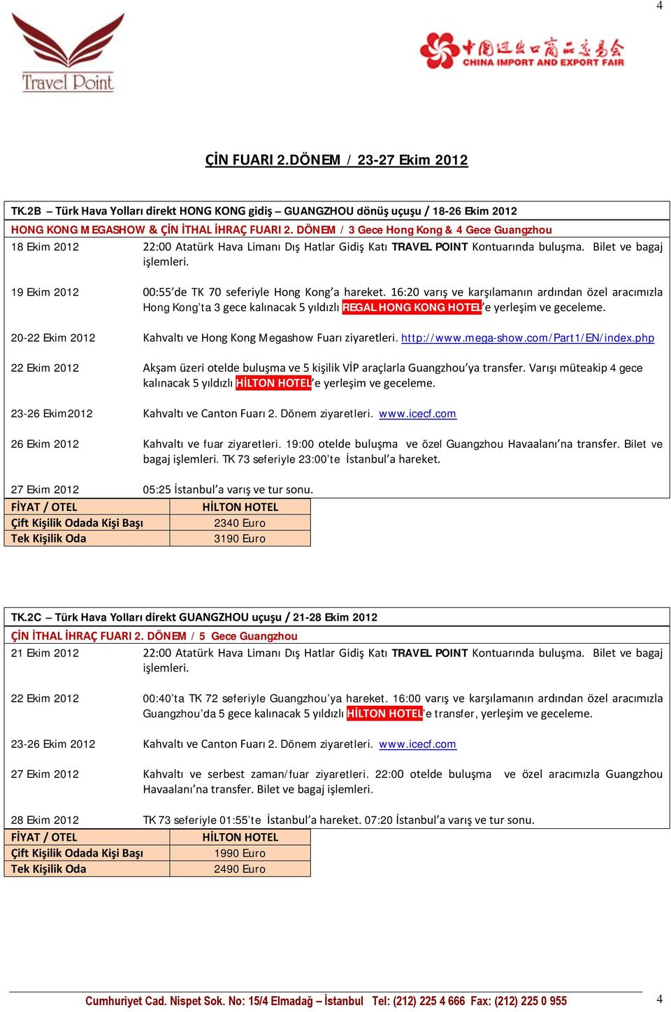 Bilet ve bagaj 19 Ekim 2012 00:55 de TK 70 seferiyle Hong Kong a hareket.