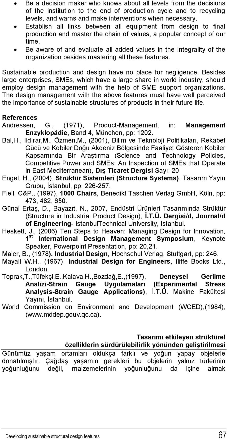 organization besides mastering all these features. Sustainable production and design have no place for negligence.