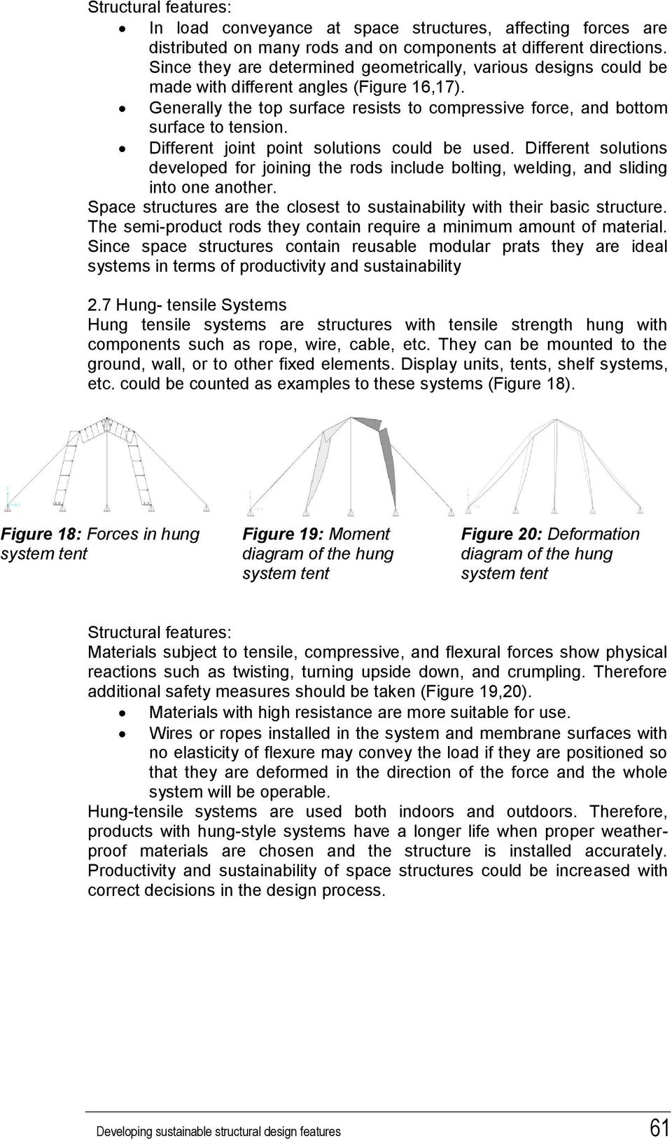 Different joint point solutions could be used. Different solutions developed for joining the rods include bolting, welding, and sliding into one another.