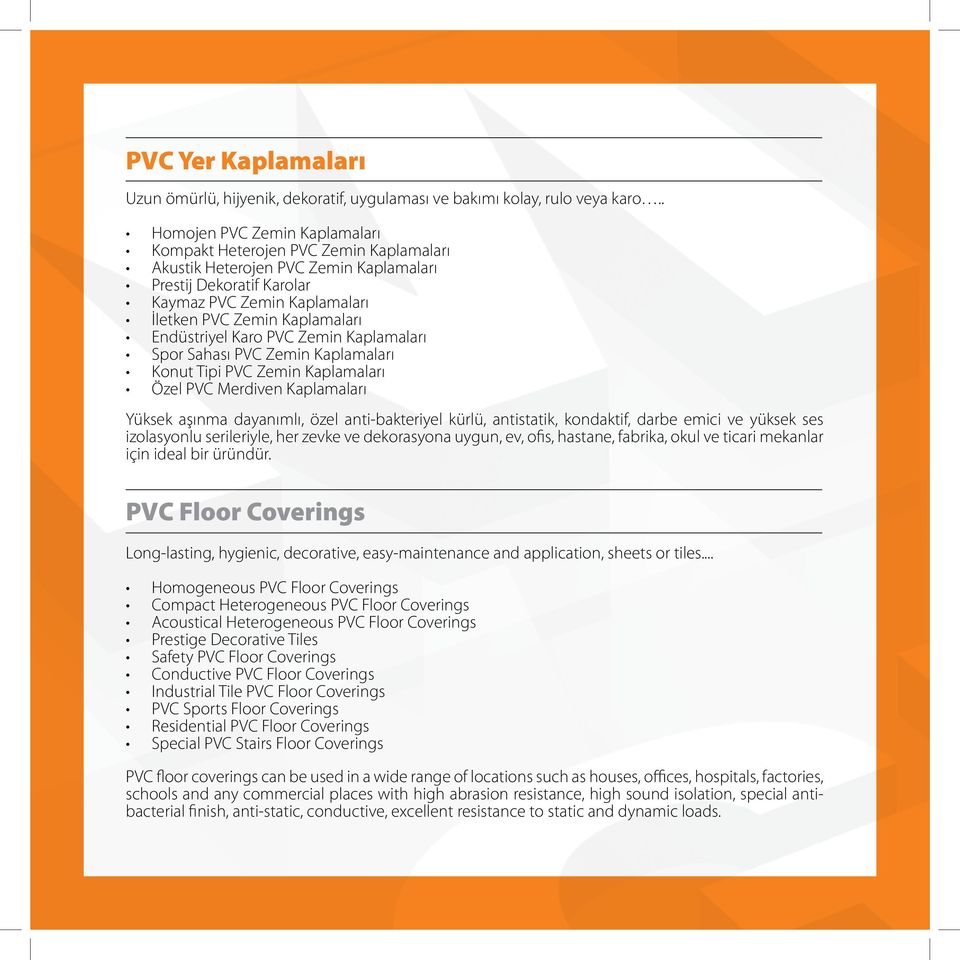 Endüstriyel Karo PVC Zemin Kaplamaları Spor Sahası PVC Zemin Kaplamaları Konut Tipi PVC Zemin Kaplamaları Özel PVC Merdiven Kaplamaları Yüksek aşınma dayanımlı, özel anti-bakteriyel kürlü,