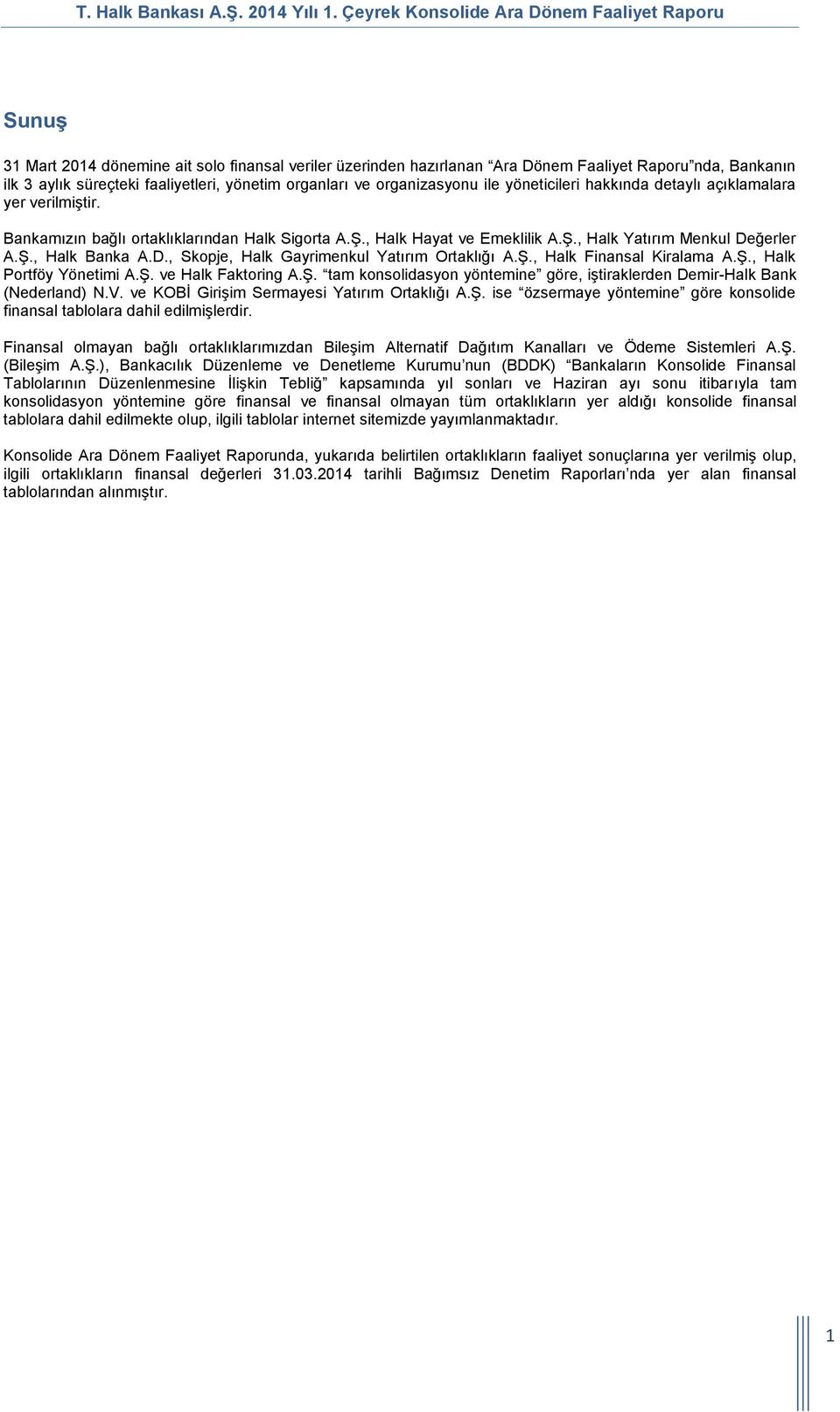 yönetim organları ve organizasyonu ile yöneticileri hakkında detaylı açıklamalara yer verilmiştir. Bankamızın bağlı ortaklıklarından Halk Sigorta A.Ş., Halk Hayat ve Emeklilik A.Ş., Halk Yatırım Menkul Değerler A.