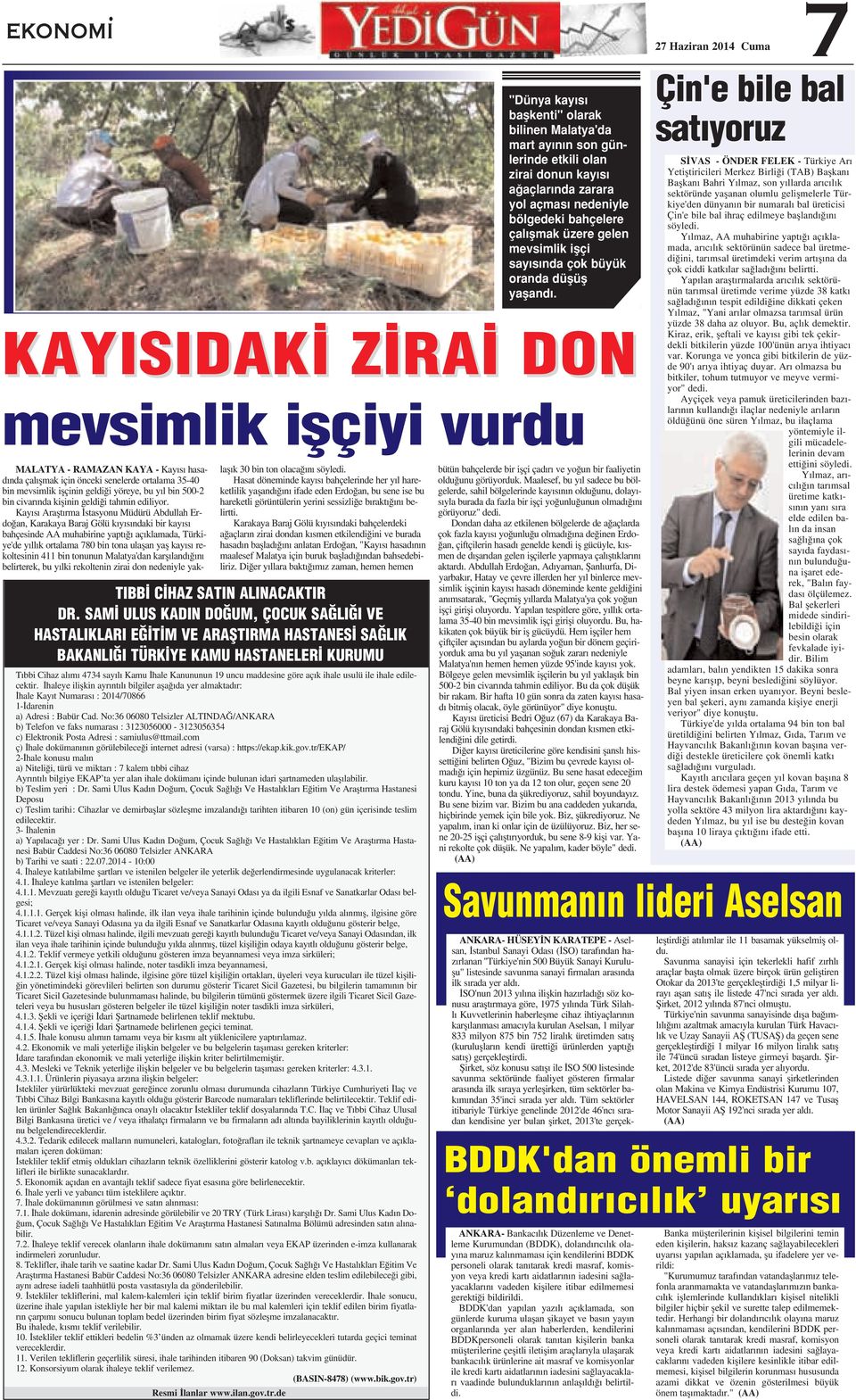 Kay s Araflt rma stasyonu Müdürü Abdullah Erdo an, Karakaya Baraj Gölü k y s ndaki bir kay s bahçesinde AA muhabirine yapt aç klamada, Türkiye'de y ll k ortalama 780 bin tona ulaflan yafl kay s