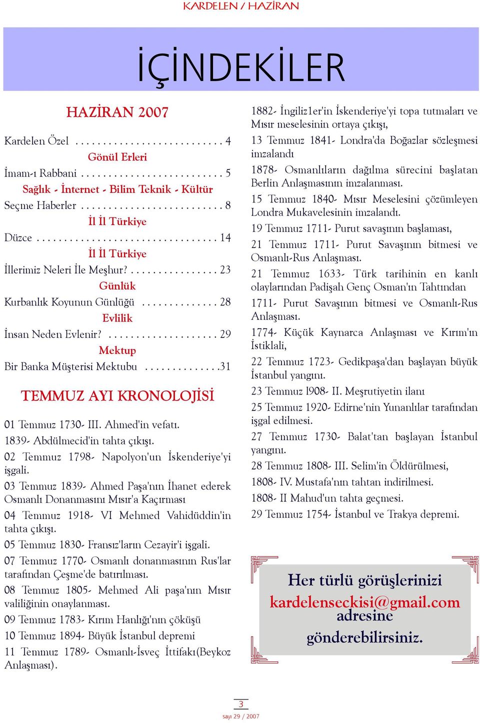 ............. 28 Evlilik Ýnsan Neden Evlenir?.................... 29 Mektup Bir Banka Müþterisi Mektubu..............31 TEMMUZ AYI KRONOLOJÝSÝ 01 Temmuz 1730- III. Ahmed'in vefatý.