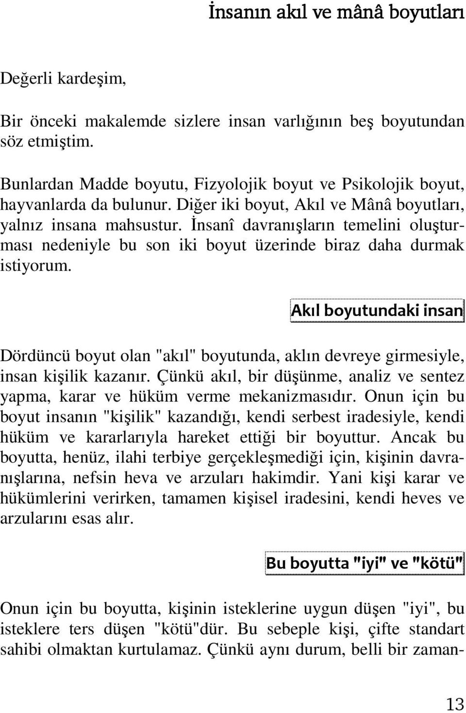 İnsanî davranışların temelini oluşturması nedeniyle bu son iki boyut üzerinde biraz daha durmak istiyorum.