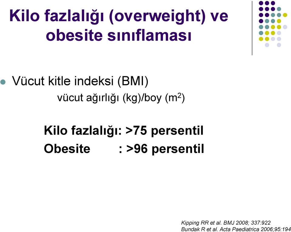 fazlalığı: >75 persentil Obesite : >96 persentil Kipping RR