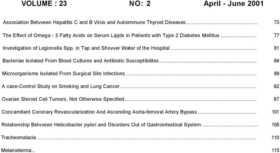 .. 81 Bacteriae Isolated From Blood Cultures and Antibiotic Susceptibilites... 84 Microorganisms Isolated From Surgical Site Infections... 89 A case-control Study on Smoking and Lung Cancer.