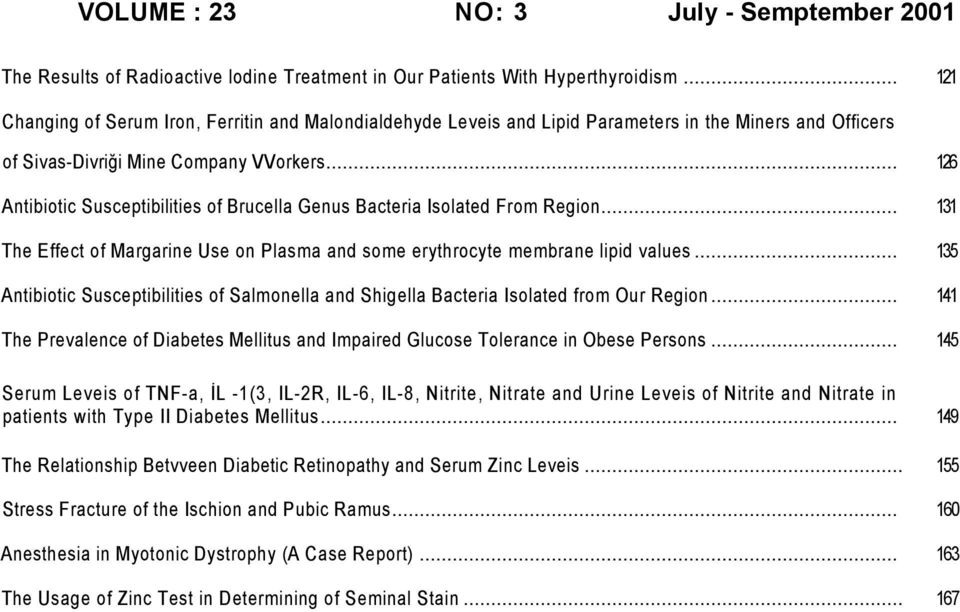 .. 126 Antibiotic Susceptibilities of Brucella Genus Bacteria Isolated From Region... 131 The Effect of Margarine Use on Plasma and some erythrocyte membrane lipid values.