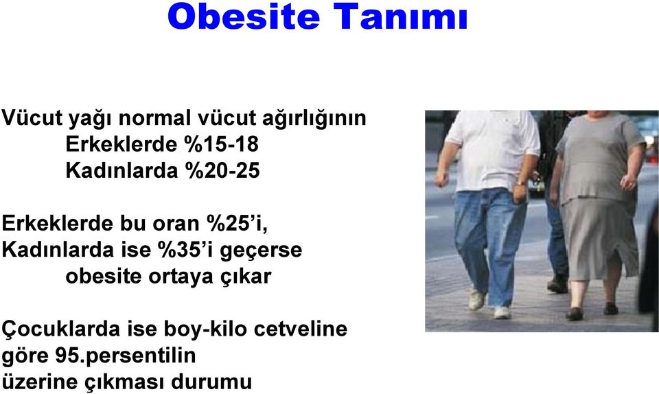 i, Kadınlarda ise %35 i geçerse obesite ortaya çıkar