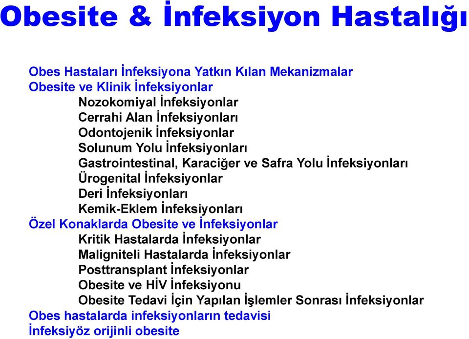 İnfeksiyonları Kemik-Eklem İnfeksiyonları Özel Konaklarda Obesite ve İnfeksiyonlar Kritik Hastalarda İnfeksiyonlar Maligniteli Hastalarda İnfeksiyonlar