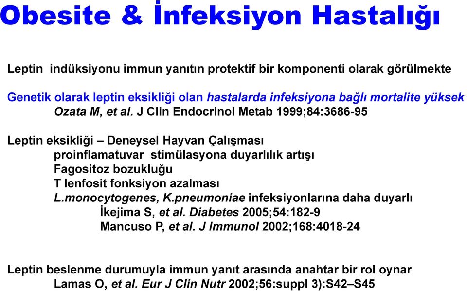 J Clin Endocrinol Metab 1999;84:3686-95 Leptin eksikliği Deneysel Hayvan Çalışması proinflamatuvar stimülasyona duyarlılık artışı Fagositoz bozukluğu T lenfosit