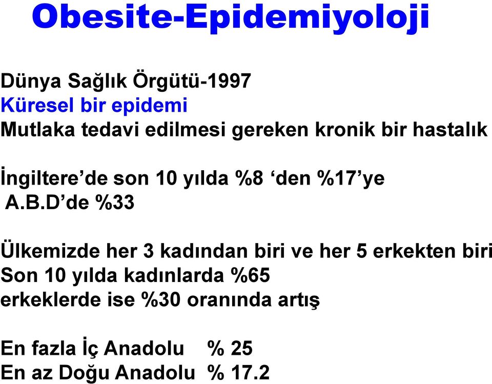 D de %33 Ülkemizde her 3 kadından biri ve her 5 erkekten biri Son 10 yılda