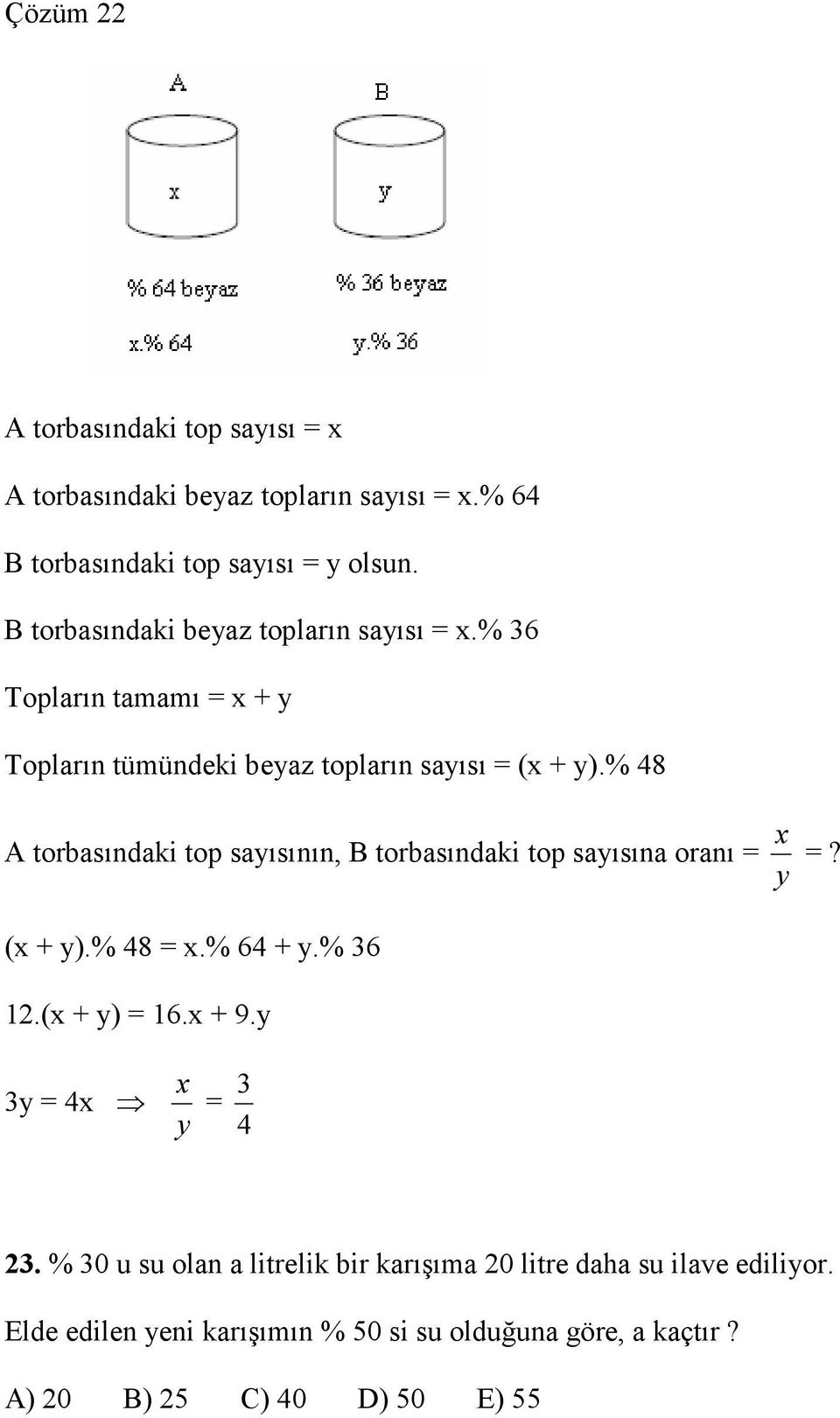 % 48 A torbasındaki top sayısının, B torbasındaki top sayısına oranı y x? (x + y).% 48 x.% 64 + y.% 36.(x + y) 6.x + 9.