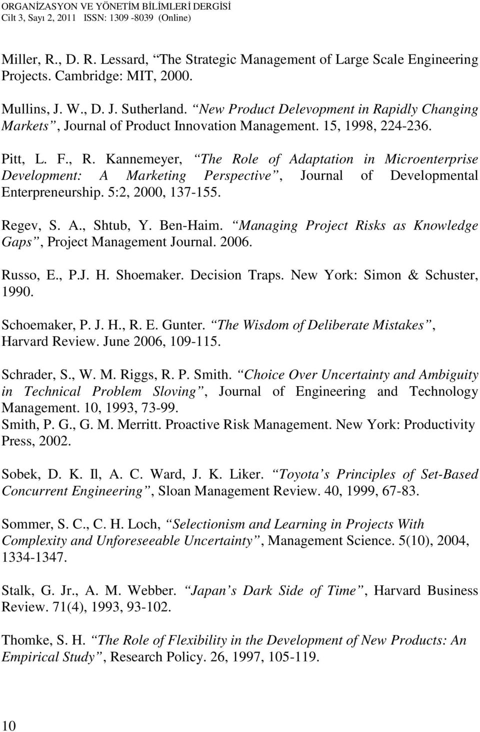 Kannemeyer, The Role of Adaptation in Microenterprise Development: A Marketing Perspective, Journal of Developmental Enterpreneurship. 5:2, 2000, 137-155. Regev, S. A., Shtub, Y. Ben-Haim.