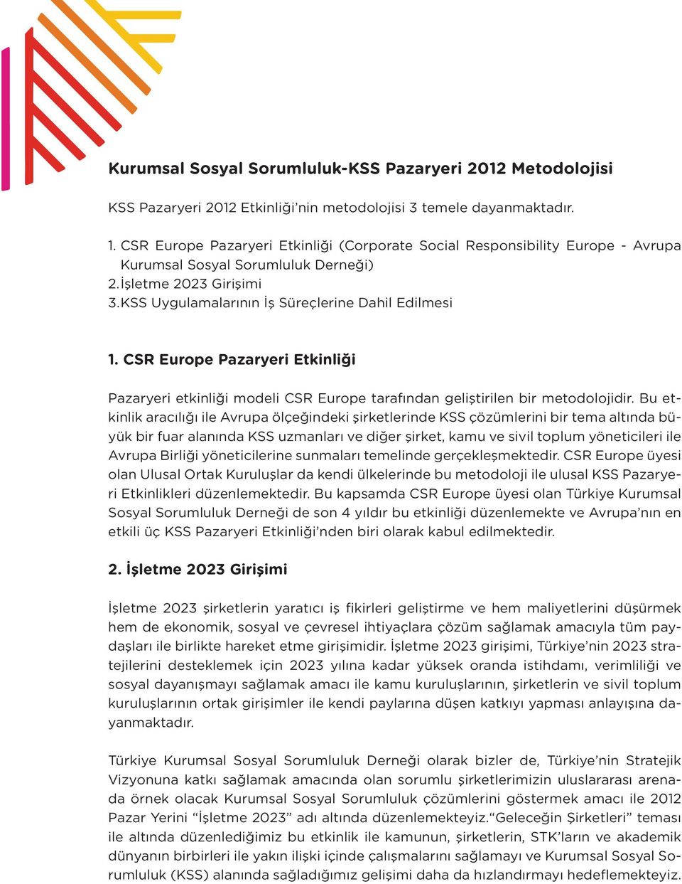 CSR Europe Pazaryeri Etkinliği Pazaryeri etkinliği modeli CSR Europe tarafından geliştirilen bir metodolojidir.