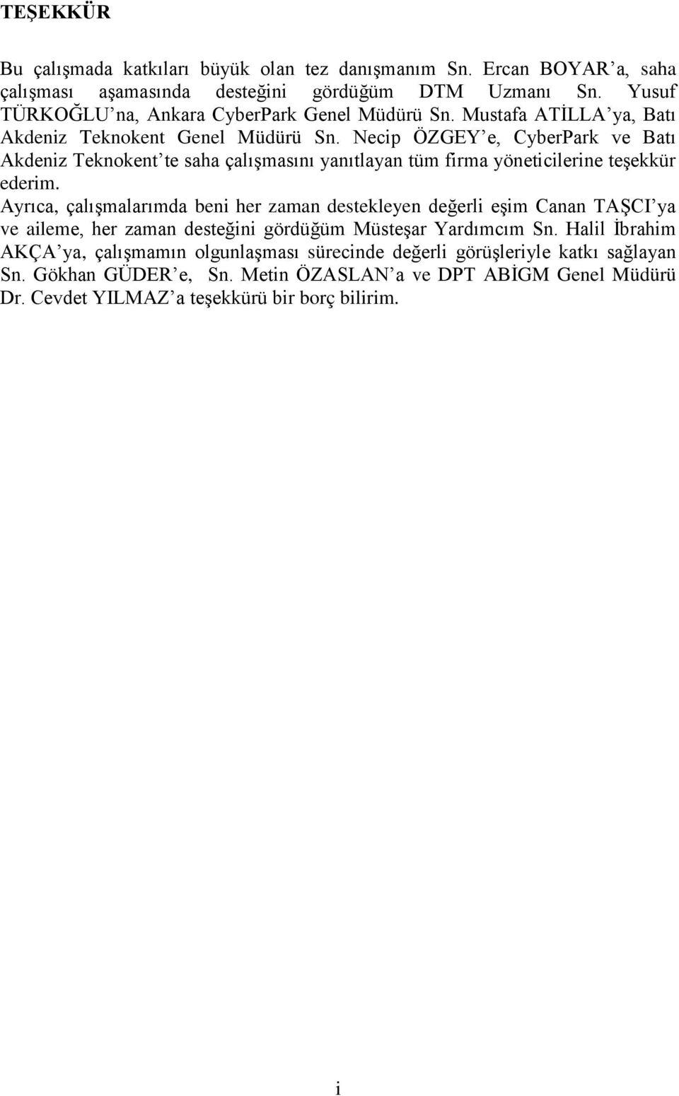 Necip ÖZGEY e, CyberPark ve Batı Akdeniz Teknokent te saha çalıģmasını yanıtlayan tüm firma yöneticilerine teģekkür ederim.