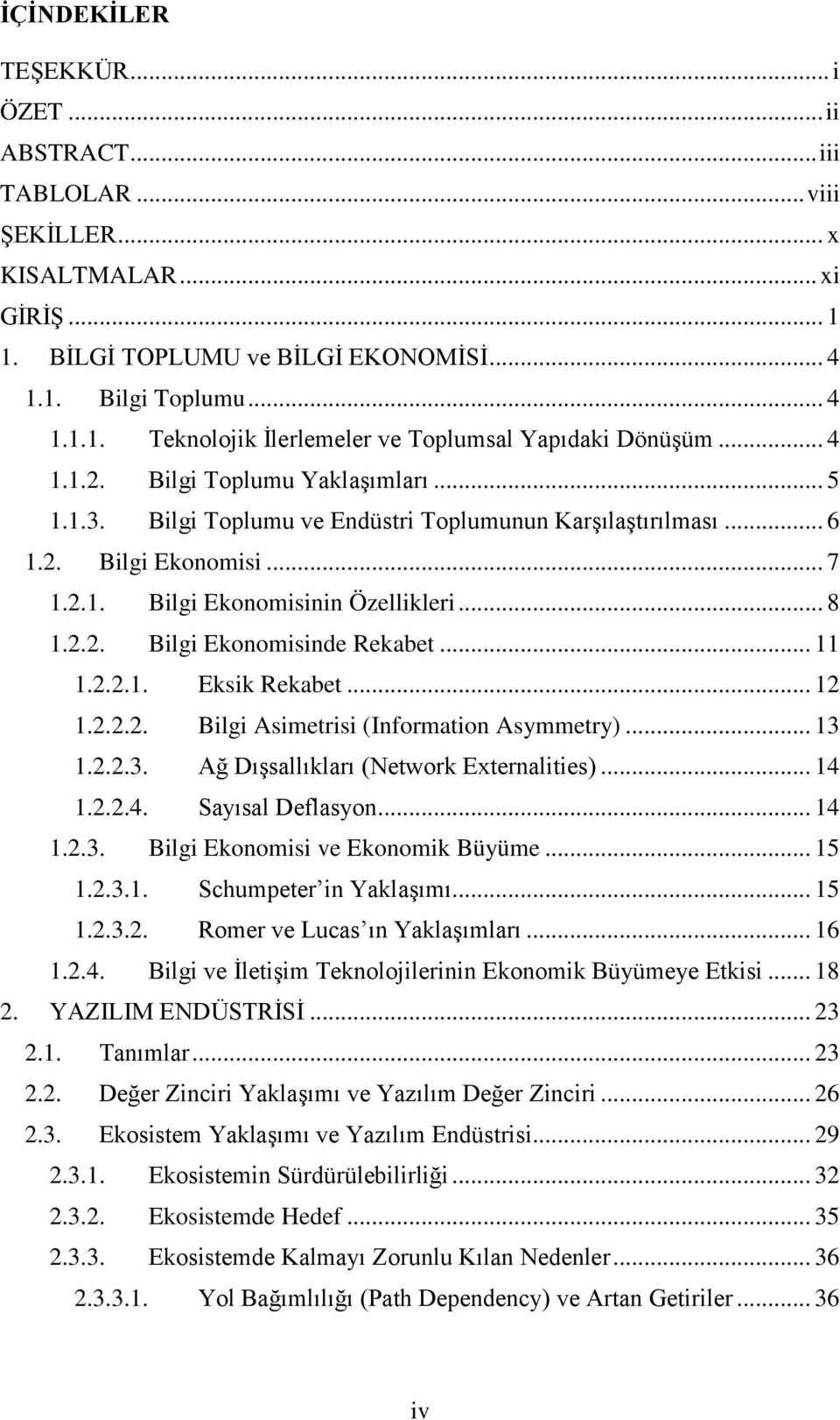 .. 11 1.2.2.1. Eksik Rekabet... 12 1.2.2.2. Bilgi Asimetrisi (Information Asymmetry)... 13 1.2.2.3. Ağ DıĢsallıkları (Network Externalities)... 14 1.2.2.4. Sayısal Deflasyon... 14 1.2.3. Bilgi Ekonomisi ve Ekonomik Büyüme.