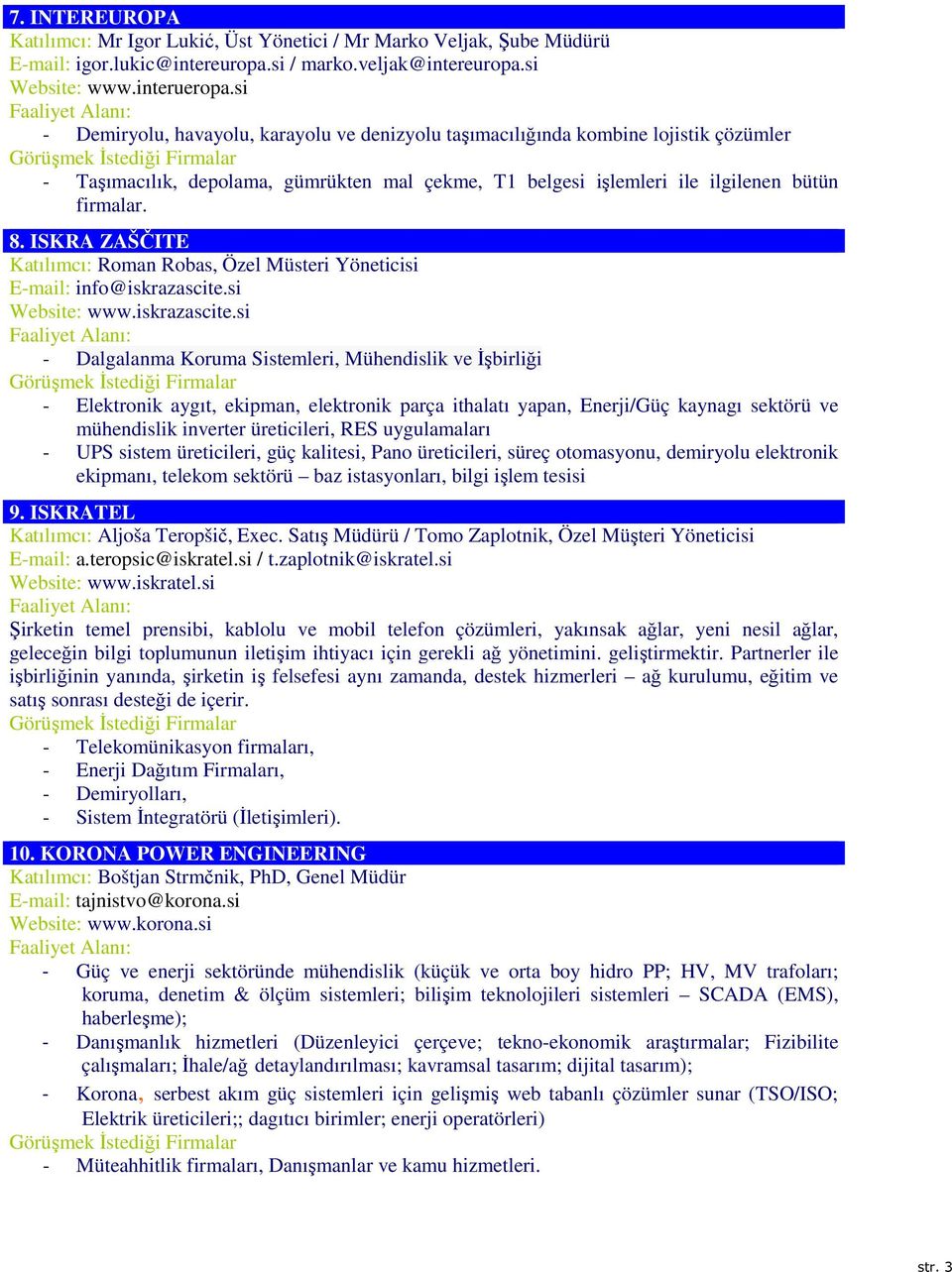 ISKRA ZAŠČITE Katılımcı: Roman Robas, Özel Müsteri Yöneticisi E-mail: info@iskrazascite.