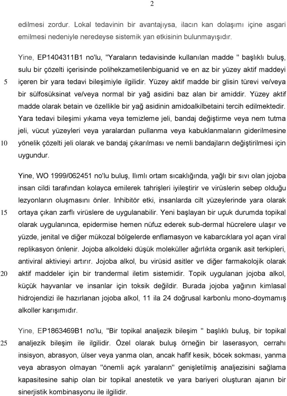 bileşimiyle ilgilidir. Yüzey aktif madde bir glisin türevi ve/veya bir sülfosüksinat ve/veya normal bir yağ asidini baz alan bir amiddir.