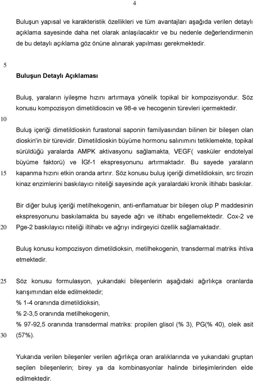 Söz konusu kompozisyon dimetildioscin ve 98-e ve hecogenin türevleri içermektedir. Buluş içeriği dimetildioskin furastonal saponin familyasından bilinen bir bileşen olan dioskin'in bir türevidir.