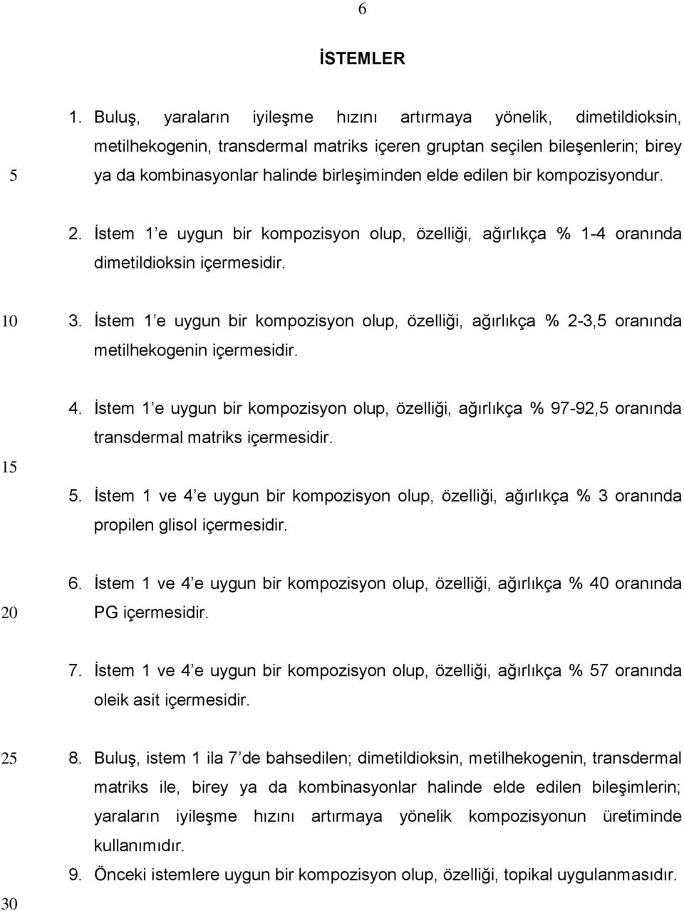 edilen bir kompozisyondur. 2. İstem 1 e uygun bir kompozisyon olup, özelliği, ağırlıkça % 1-4 oranında dimetildioksin içermesidir. 3.