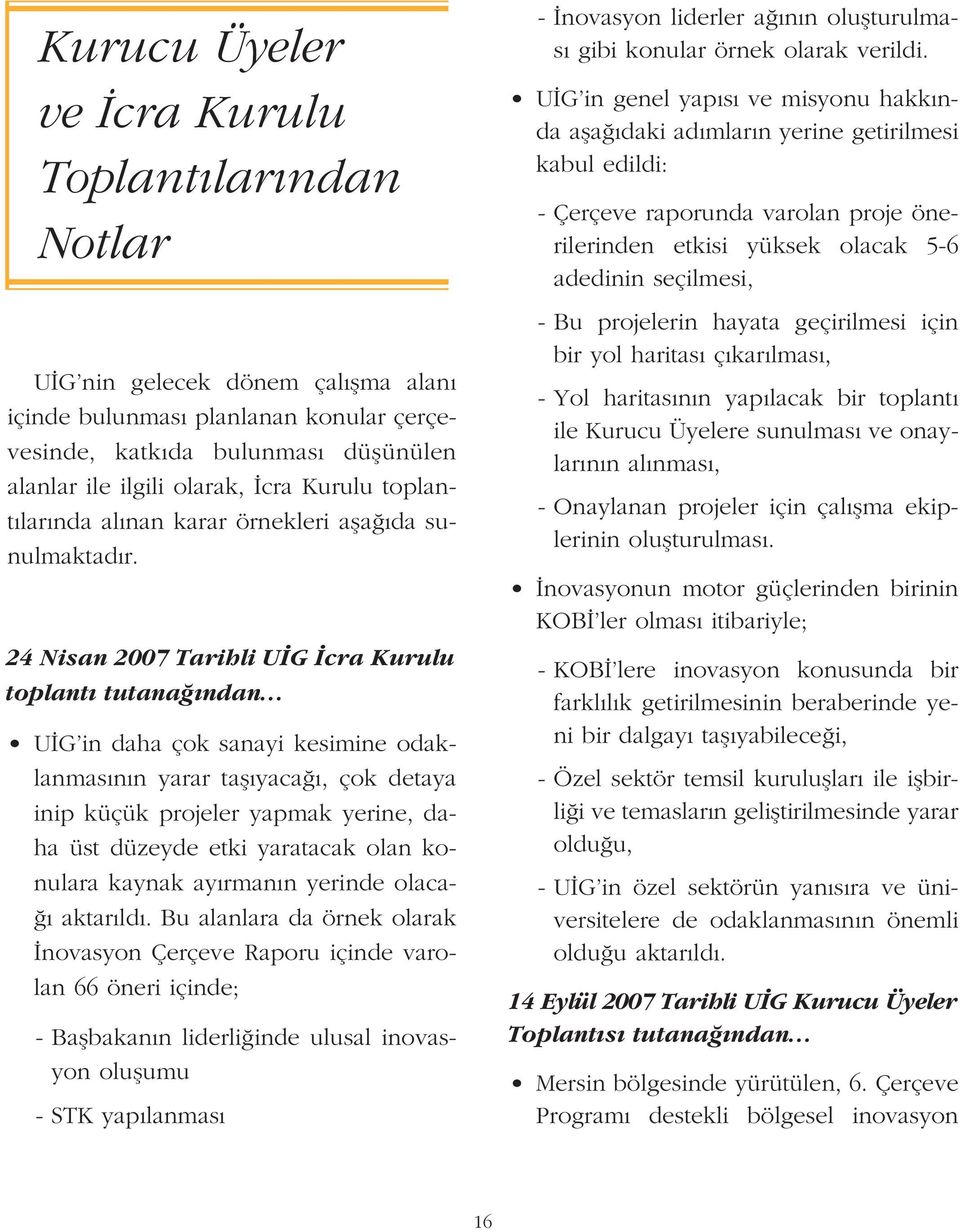 24 Nisan 2007 Tarihli U G cra Kurulu toplant tutana ndan U G in daha çok sanayi kesimine odaklanmas n n yarar tafl yaca, çok detaya inip küçük projeler yapmak yerine, daha üst düzeyde etki yaratacak