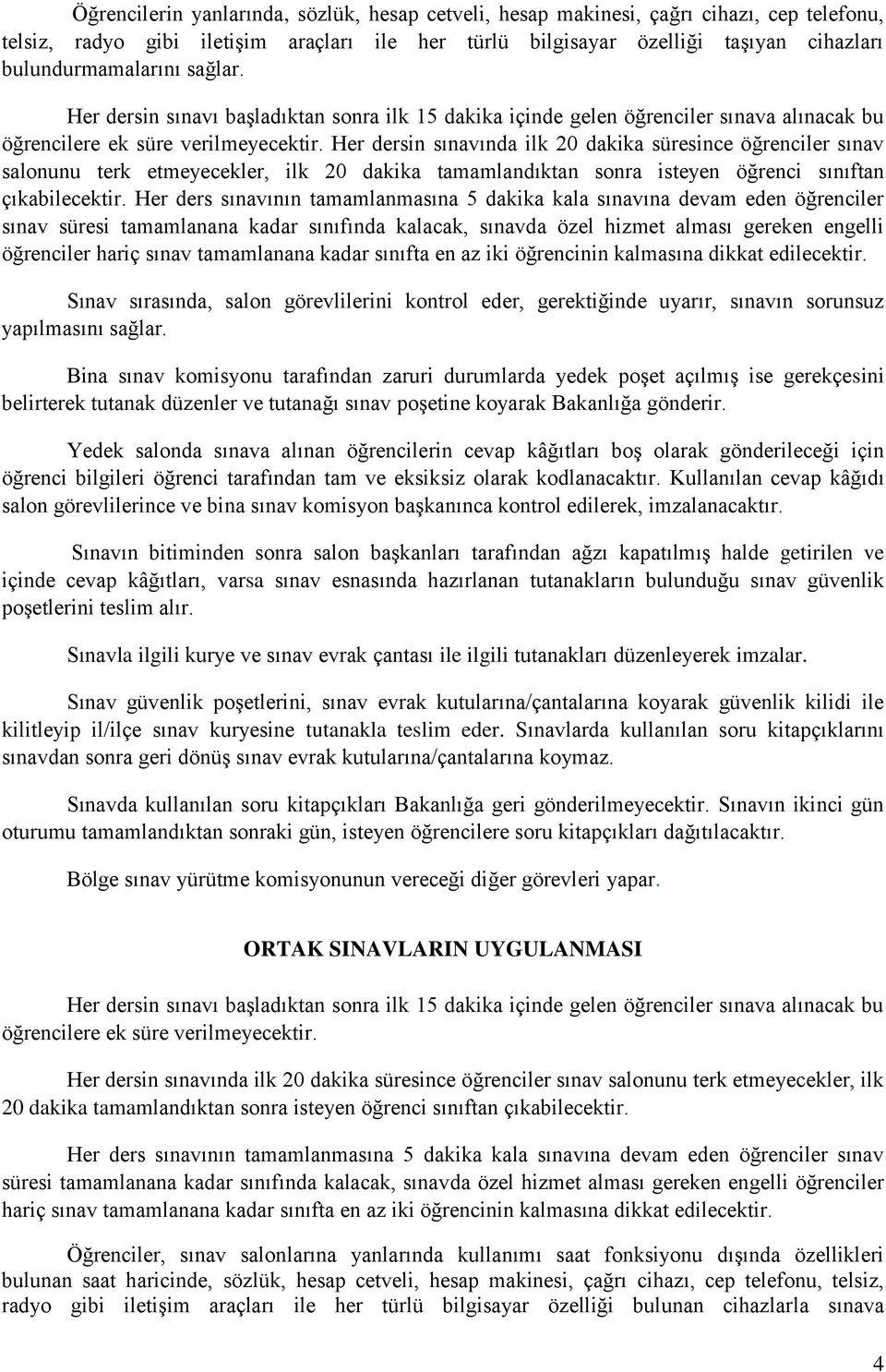 Her dersin sınavında ilk 20 dakika süresince öğrenciler sınav salonunu terk etmeyecekler, ilk 20 dakika tamamlandıktan sonra isteyen öğrenci sınıftan çıkabilecektir.