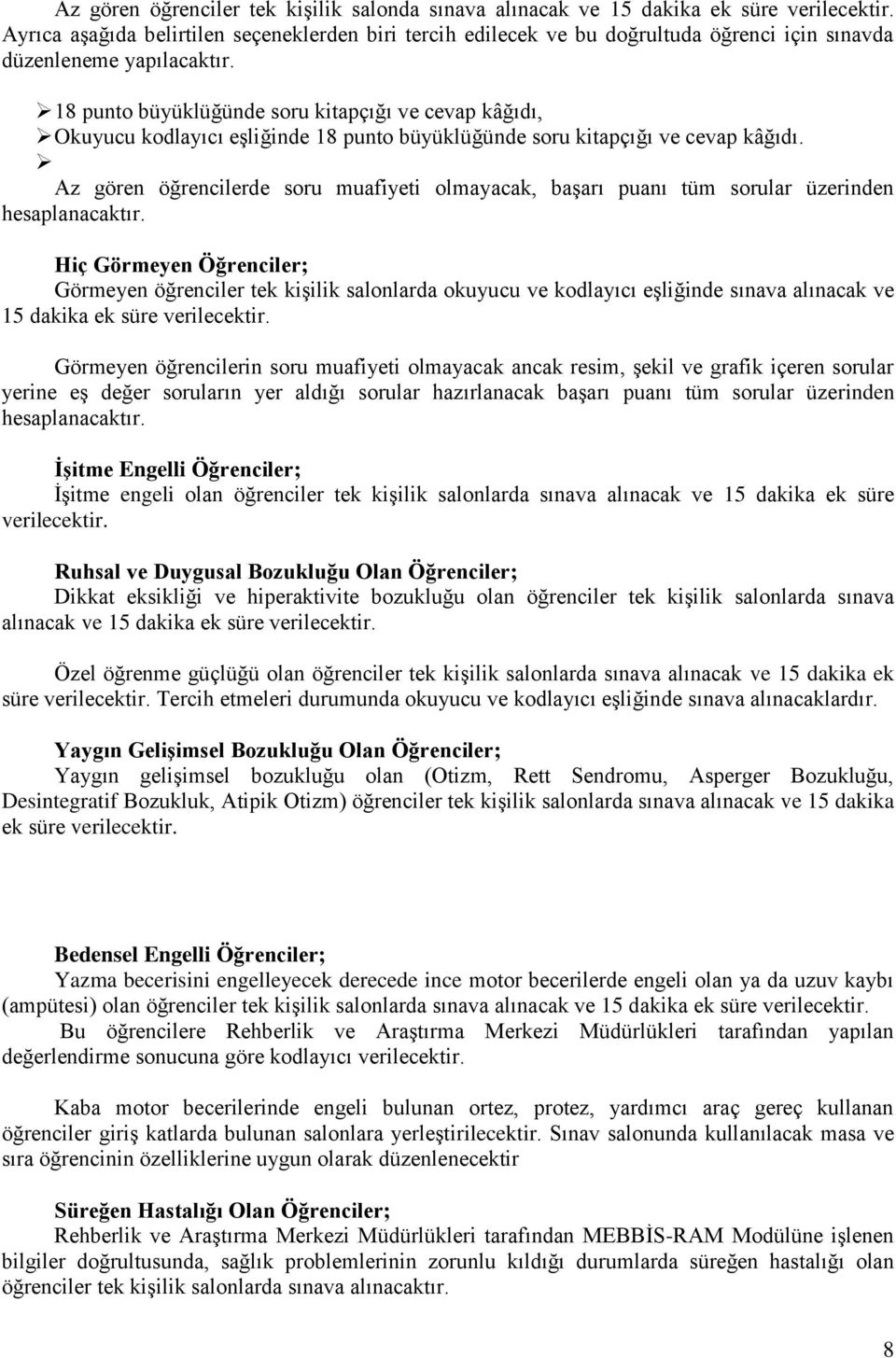 18 punto büyüklüğünde soru kitapçığı ve cevap kâğıdı, Okuyucu kodlayıcı eşliğinde 18 punto büyüklüğünde soru kitapçığı ve cevap kâğıdı.