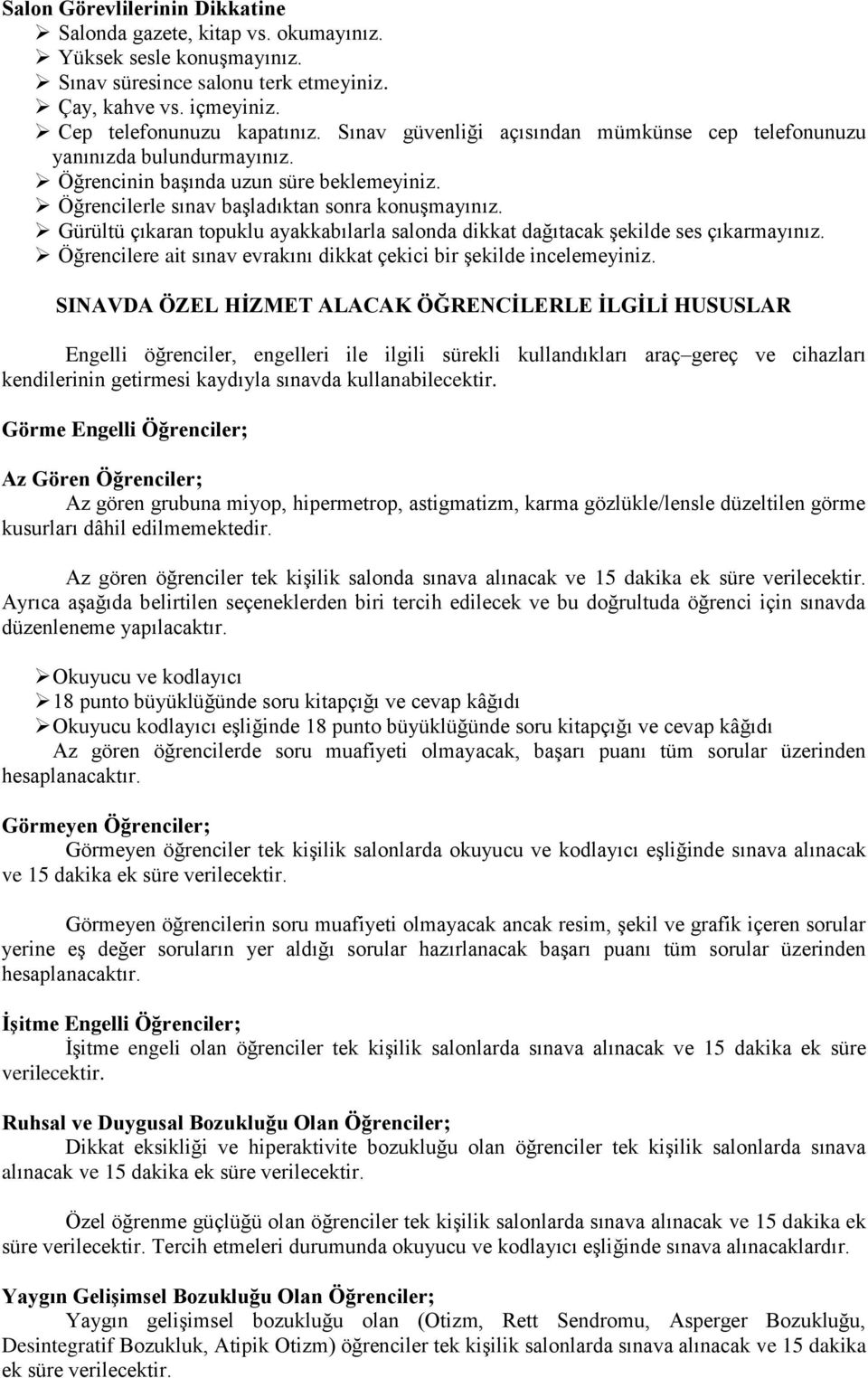 Gürültü çıkaran topuklu ayakkabılarla salonda dikkat dağıtacak şekilde ses çıkarmayınız. Öğrencilere ait sınav evrakını dikkat çekici bir şekilde incelemeyiniz.