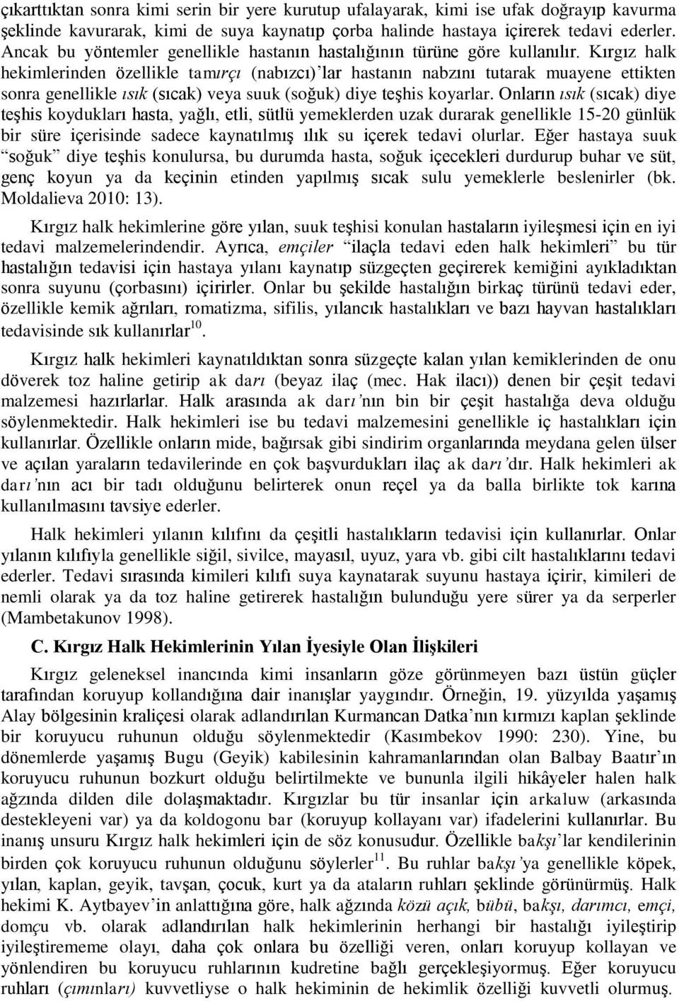 Kırgız halk hekimlerinden özellikle tamırçı (nabızcı) lar hastanın nabzını tutarak muayene ettikten sonra genellikle ısık (sıcak) veya suuk (soğuk) diye teşhis koyarlar.