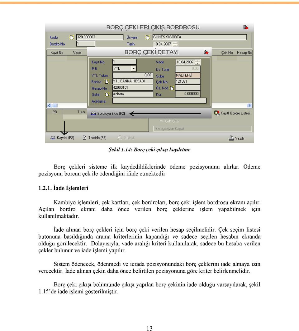 Çek seçim listesi butonuna basıldığında arama kriterlerinin kapandığı ve sadece seçilen hesabın ekranda olduğu görülecektir.