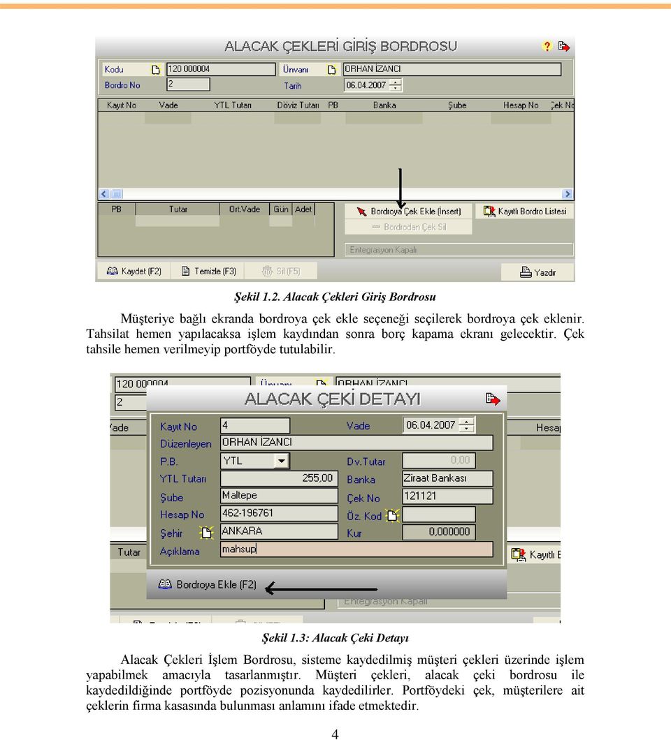 3: Alacak Çeki Detayı Alacak Çekleri ĠĢlem Bordrosu, sisteme kaydedilmiģ müģteri çekleri üzerinde iģlem yapabilmek amacıyla tasarlanmıģtır.