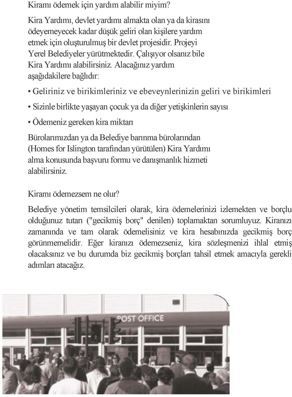 Alacağınız yardım aşağıdakilere bağlıdır: Geliriniz ve birikimleriniz ve ebeveynlerinizin geliri ve birikimleri Sizinle birlikte yaşayan çocuk ya da diğer yetişkinlerin sayısı Ödemeniz gereken kira