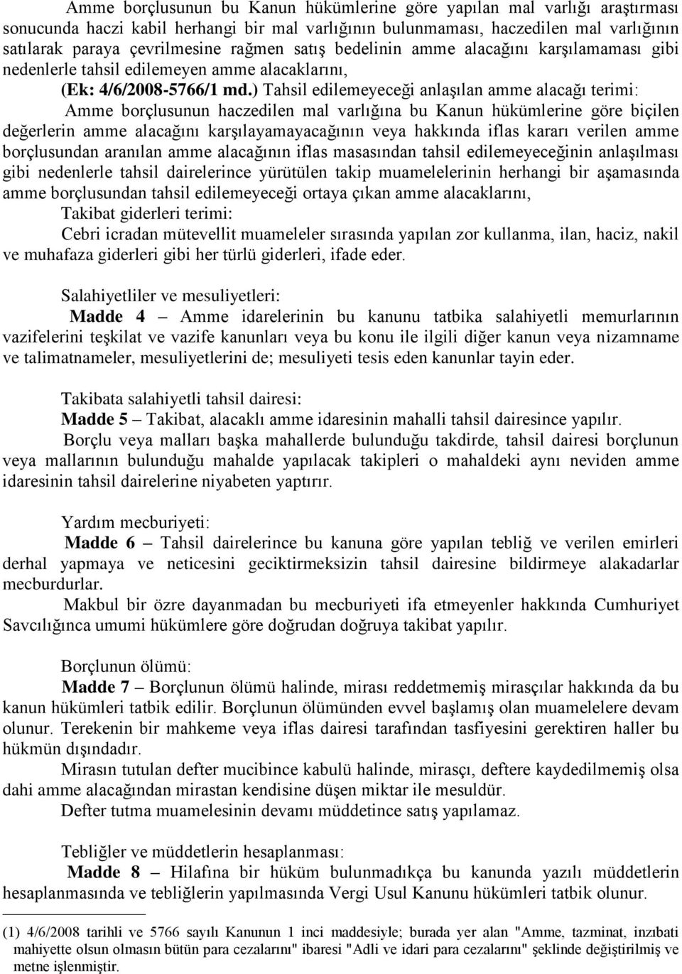 ) Tahsil edilemeyeceği anlaşılan amme alacağı terimi: Amme borçlusunun haczedilen mal varlığına bu Kanun hükümlerine göre biçilen değerlerin amme alacağını karşılayamayacağının veya hakkında iflas