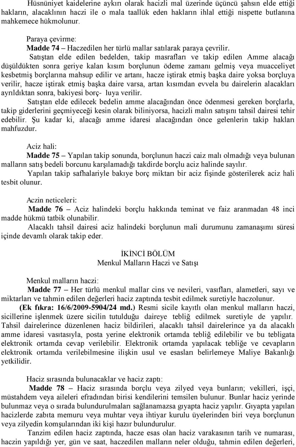 Satıştan elde edilen bedelden, takip masrafları ve takip edilen Amme alacağı düşüldükten sonra geriye kalan kısım borçlunun ödeme zamanı gelmiş veya muacceliyet kesbetmiş borçlarına mahsup edilir ve