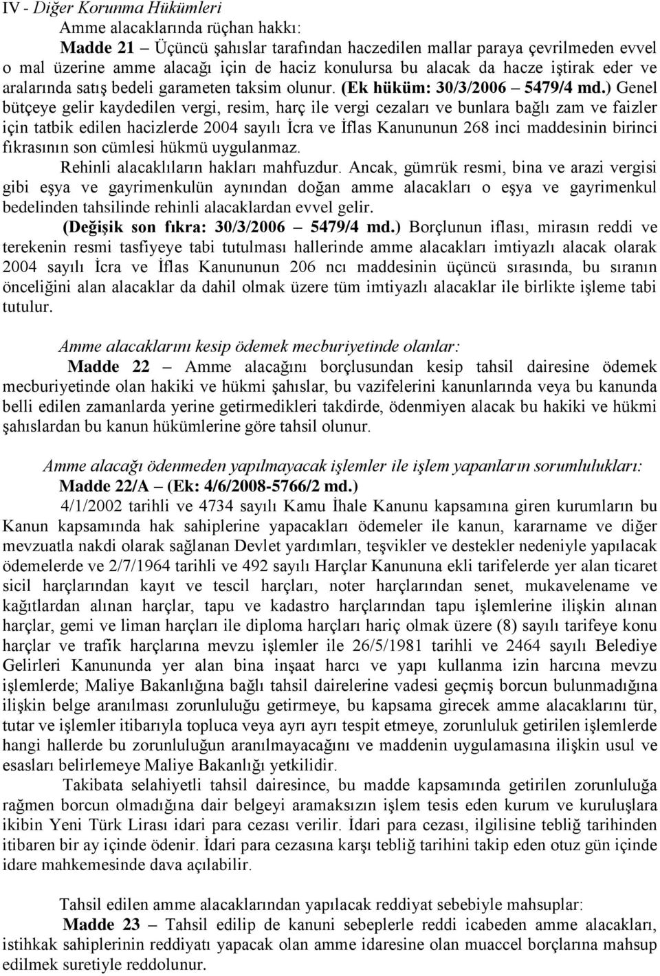 ) Genel bütçeye gelir kaydedilen vergi, resim, harç ile vergi cezaları ve bunlara bağlı zam ve faizler için tatbik edilen hacizlerde 2004 sayılı İcra ve İflas Kanununun 268 inci maddesinin birinci