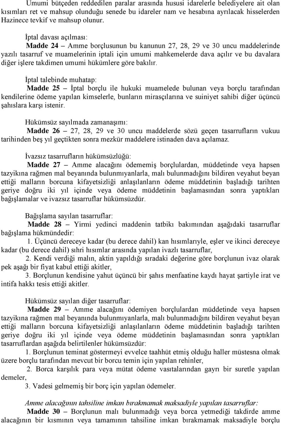 İptal davası açılması: Madde 24 Amme borçlusunun bu kanunun 27, 28, 29 ve 30 uncu maddelerinde yazılı tasarruf ve muamelerinin iptali için umumi mahkemelerde dava açılır ve bu davalara diğer işlere